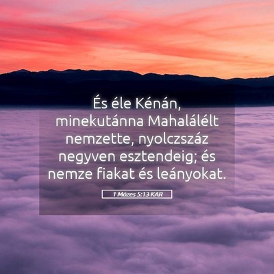 Picture 05 - 1 Mózes 5:13 KAR - És éle Kénán, minekutánna Mahalálélt - Bible Verse Picture