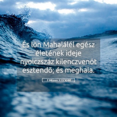 Picture 05 - 1 Mózes 5:17 KAR - És lõn Mahalálél egész életének ideje - Bible Verse Picture
