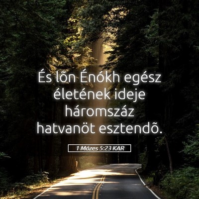 Picture 05 - 1 Mózes 5:23 KAR - És lõn Énókh egész életének ideje - Bible Verse Picture