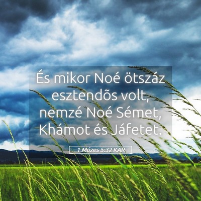 Picture 05 - 1 Mózes 5:32 KAR - És mikor Noé ötszáz esztendõs volt, nemzé - Bible Verse Picture