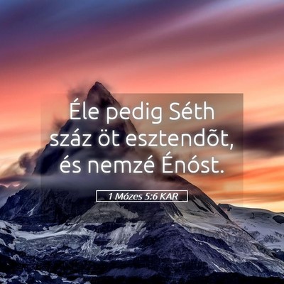 Picture 05 - 1 Mózes 5:6 KAR - Éle pedig Séth száz öt esztendõt, és nemzé - Bible Verse Picture