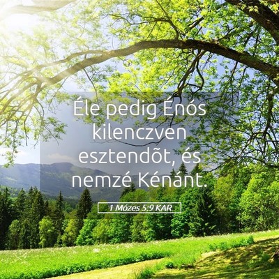Picture 05 - 1 Mózes 5:9 KAR - Éle pedig Énós kilenczven esztendõt, és - Bible Verse Picture