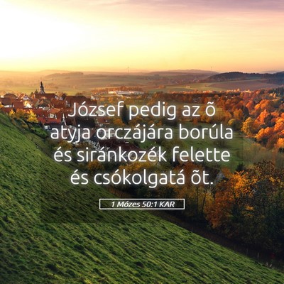 Picture 05 - 1 Mózes 50:1 KAR - József pedig az õ atyja orczájára borúla és - Bible Verse Picture