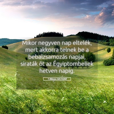 Picture 05 - 1 Mózes 50:3 KAR - Mikor negyven nap eltelék, mert akkorra telnek - Bible Verse Picture