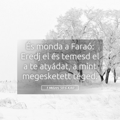 Picture 05 - 1 Mózes 50:6 KAR - És monda a Faraó: Eredj el és temesd el a te - Bible Verse Picture