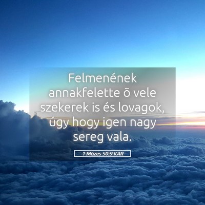 Picture 05 - 1 Mózes 50:9 KAR - Felmenének annakfelette õ vele szekerek is és - Bible Verse Picture