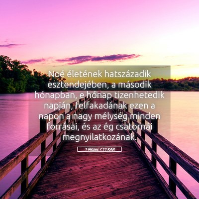 Picture 05 - 1 Mózes 7:11 KAR - Noé életének hatszázadik esztendejében, a - Bible Verse Picture