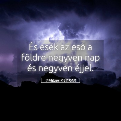 Picture 05 - 1 Mózes 7:12 KAR - És esék az esõ a földre negyven nap és - Bible Verse Picture