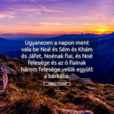 Picture 05 - 1 Mózes 7:13 KAR - Ugyanezen a napon ment vala be Noé és Sém és - Bible Verse Picture