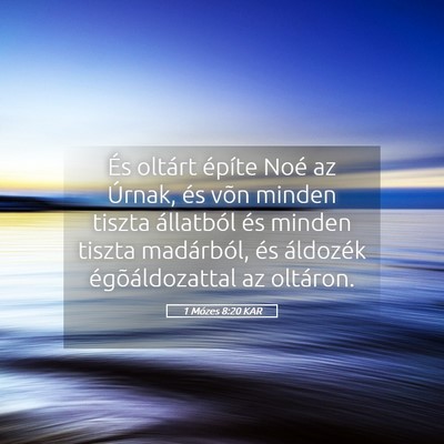 Picture 05 - 1 Mózes 8:20 KAR - És oltárt építe Noé az Úrnak, és võn - Bible Verse Picture