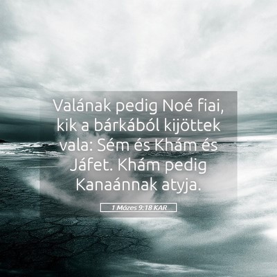Picture 05 - 1 Mózes 9:18 KAR - Valának pedig Noé fiai, kik a bárkából - Bible Verse Picture