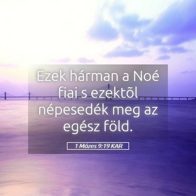 Picture 05 - 1 Mózes 9:19 KAR - Ezek hárman a Noé fiai s ezektõl népesedék - Bible Verse Picture