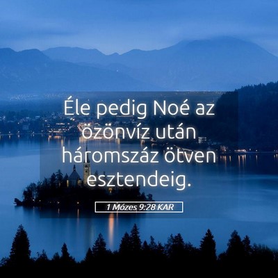 Picture 05 - 1 Mózes 9:28 KAR - Éle pedig Noé az özönvíz után háromszáz - Bible Verse Picture