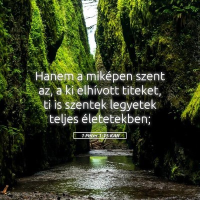 Picture 05 - 1 Péter 1:15 KAR - Hanem a miképen szent az, a ki elhívott - Bible Verse Picture