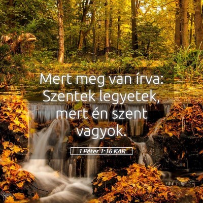 Picture 05 - 1 Péter 1:16 KAR - Mert meg van írva: Szentek legyetek, mert én - Bible Verse Picture