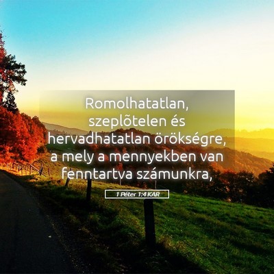 Picture 05 - 1 Péter 1:4 KAR - Romolhatatlan, szeplõtelen és hervadhatatlan - Bible Verse Picture