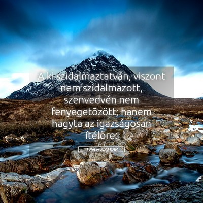 Picture 05 - 1 Péter 2:23 KAR - A ki szidalmaztatván, viszont nem szidalmazott, - Bible Verse Picture