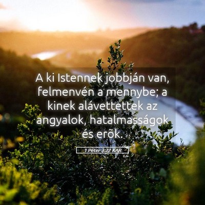Picture 05 - 1 Péter 3:22 KAR - A ki Istennek jobbján van, felmenvén a mennybe; - Bible Verse Picture