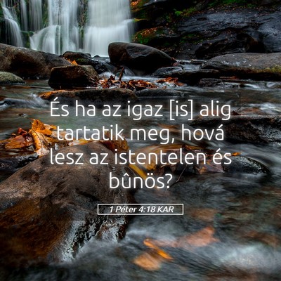 Picture 05 - 1 Péter 4:18 KAR - És ha az igaz [is] alig tartatik meg, hová lesz - Bible Verse Picture
