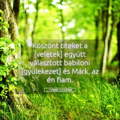 Picture 05 - 1 Péter 5:13 KAR - Köszönt titeket a [veletek] együtt választott - Bible Verse Picture