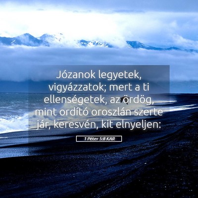 Picture 05 - 1 Péter 5:8 KAR - Józanok legyetek, vigyázzatok; mert a ti - Bible Verse Picture