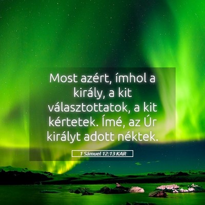 Picture 05 - 1 Sámuel 12:13 KAR - Most azért, ímhol a király, a kit - Bible Verse Picture