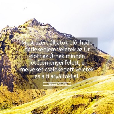 Picture 05 - 1 Sámuel 12:7 KAR - Most azért álljatok elõ, hadd perlekedjem - Bible Verse Picture