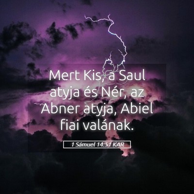 Picture 05 - 1 Sámuel 14:51 KAR - Mert Kis, a Saul atyja és Nér, az Abner atyja, - Bible Verse Picture