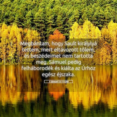 Picture 05 - 1 Sámuel 15:11 KAR - Megbántam, hogy Sault királylyá tettem, mert - Bible Verse Picture