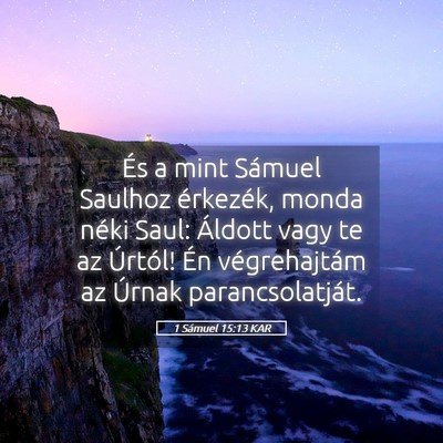 Picture 05 - 1 Sámuel 15:13 KAR - És a mint Sámuel Saulhoz érkezék, monda néki - Bible Verse Picture