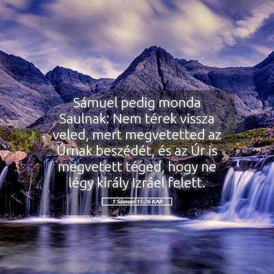 Picture 05 - 1 Sámuel 15:26 KAR - Sámuel pedig monda Saulnak: Nem térek vissza - Bible Verse Picture