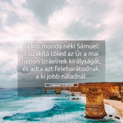 Picture 05 - 1 Sámuel 15:28 KAR - Akkor monda néki Sámuel: Elszakítá tõled az - Bible Verse Picture
