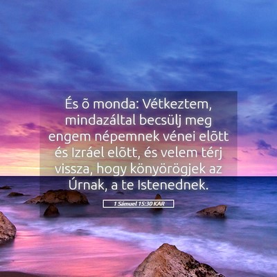 Picture 05 - 1 Sámuel 15:30 KAR - És õ monda: Vétkeztem, mindazáltal becsülj - Bible Verse Picture