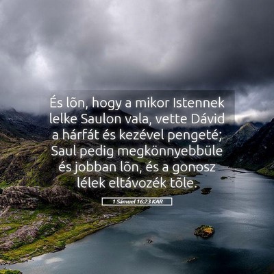 Picture 05 - 1 Sámuel 16:23 KAR - És lõn, hogy a mikor Istennek lelke Saulon - Bible Verse Picture