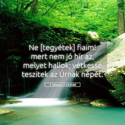 Picture 05 - 1 Sámuel 2:24 KAR - Ne [tegyétek] fiaim! mert nem jó hír az, - Bible Verse Picture