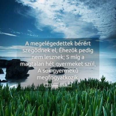 Picture 05 - 1 Sámuel 2:5 KAR - A megelégedettek bérért szegõdnek el, - Bible Verse Picture