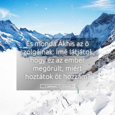 Picture 05 - 1 Sámuel 21:14 KAR - És monda Ákhis az õ szolgáinak: Ímé - Bible Verse Picture