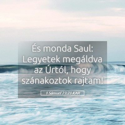 Picture 05 - 1 Sámuel 23:21 KAR - És monda Saul: Legyetek megáldva az Úrtól, - Bible Verse Picture