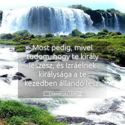 Picture 05 - 1 Sámuel 24:21 KAR - Most pedig, mivel tudom, hogy te király leszesz, - Bible Verse Picture