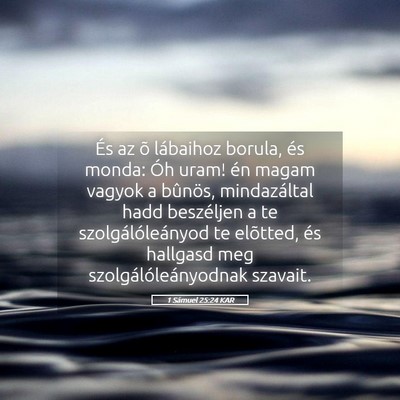 Picture 05 - 1 Sámuel 25:24 KAR - És az õ lábaihoz borula, és monda: Óh uram! - Bible Verse Picture