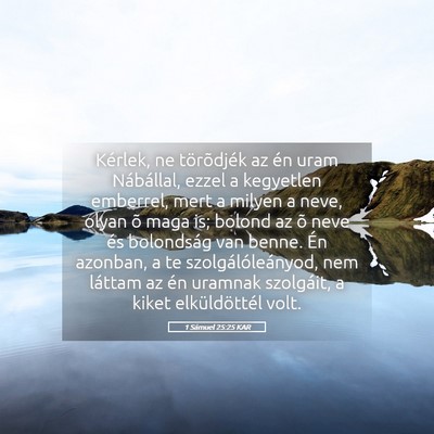 Picture 05 - 1 Sámuel 25:25 KAR - Kérlek, ne törõdjék az én uram Nábállal, - Bible Verse Picture