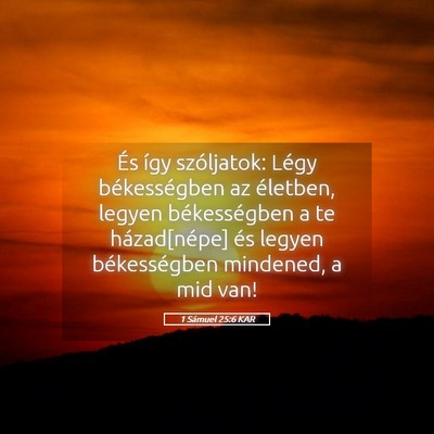 Picture 05 - 1 Sámuel 25:6 KAR - És így szóljatok: Légy békességben az - Bible Verse Picture