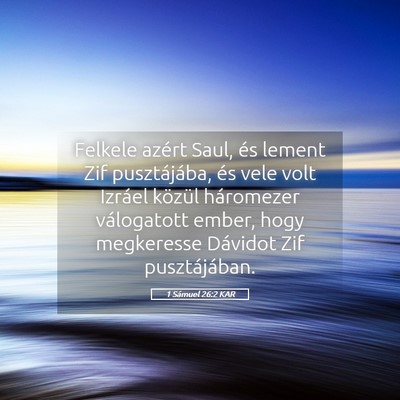 Picture 05 - 1 Sámuel 26:2 KAR - Felkele azért Saul, és lement Zif pusztájába, - Bible Verse Picture