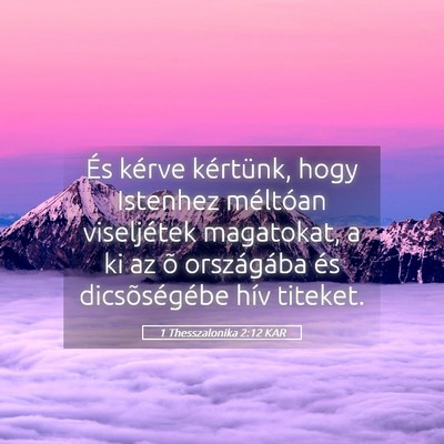 Picture 05 - 1 Thesszalonika 2:12 KAR - És kérve kértünk, hogy Istenhez méltóan - Bible Verse Picture
