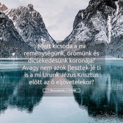 Picture 05 - 1 Thesszalonika 2:19 KAR - Mert kicsoda a mi reménységünk, örömünk és - Bible Verse Picture
