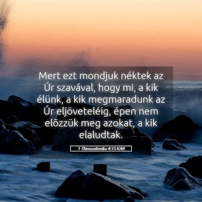 Picture 05 - 1 Thesszalonika 4:15 KAR - Mert ezt mondjuk néktek az Úr szavával, hogy - Bible Verse Picture