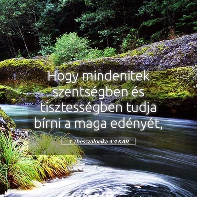 Picture 05 - 1 Thesszalonika 4:4 KAR - Hogy mindenitek szentségben és tisztességben - Bible Verse Picture