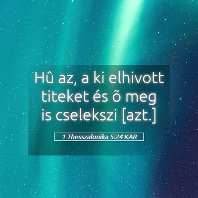 Picture 05 - 1 Thesszalonika 5:24 KAR - Hû az, a ki elhivott titeket és õ meg is - Bible Verse Picture