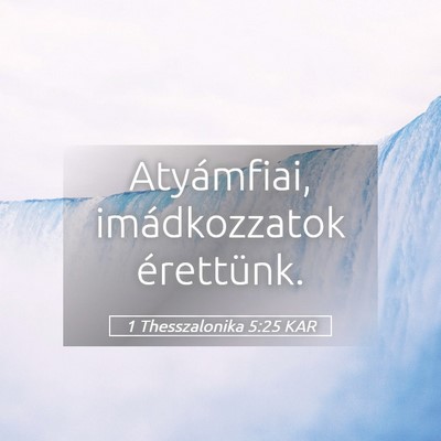 Picture 05 - 1 Thesszalonika 5:25 KAR - Atyámfiai, imádkozzatok - Bible Verse Picture