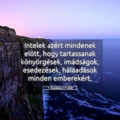 Picture 05 - 1 Timóteus 2:1 KAR - Intelek azért mindenek elõtt, hogy tartassanak - Bible Verse Picture